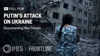 Putin's Attack on Ukraine: Documenting War Crimes (full documentary) | FRONTLINE