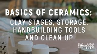 Basics of Ceramics  Clay Stages, Storage, Handbuilding Tools and Clean Up