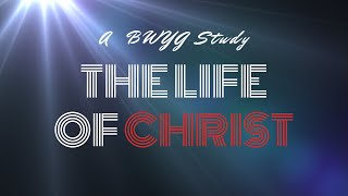 BWYG 10.04.20 The Life of Christ - L4