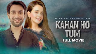 Kahan Ho Tum | Full Movie | Affan Waheed, Sumbul Iqbal | Love Has No Limits | Love Story | C4B1G