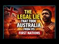  Terra Nullius: The Legal Lie That Took Australia from Its First Nations 