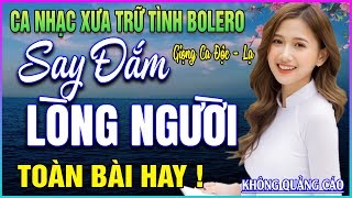 Liên Khúc Nhạc Trữ Tình BOLERO ĐẶC BIỆT HAY➤GIỌNG CA NHẸ NHÀNG SAY ĐẮM LÒNG NGƯỜI -  TOÀN BÀI HAY