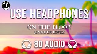 On The Floor - Jennifer Lopez ( 8D Audio ) | SONG 8D USE HEADPHONES 🎧