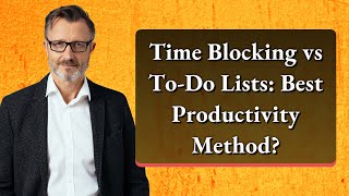 Time Blocking vs To-Do Lists: Best Productivity Method?