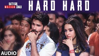 Hard Hard Full Audio | Batti Gul Meter Chalu | Shahid K, Shraddha K | Mika Singh,Sachet T,Prakriti K