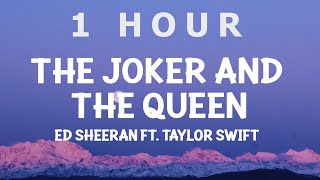 [ 1 HOUR ] Ed Sheeran - The Joker And The Queen (Lyrics) feat Taylor Swift