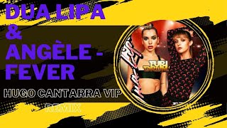 Dua Lipa & Angèle - Fever (Hugo Cantarra VIP Remix)(Video edit)