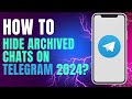 How to Hide Archived Chats on Telegram 2024?