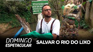 Sozinho, homem se dedica a salvar um rio do lixo