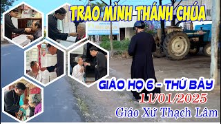 TRAO MÌNH THÁNH CHÚA CHO CÁC BỆNH NHẬN - Giáo Xứ Thạch Lâm - Giáo Họ 6 - 11/01/2025