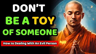 I'll Tell You 10 Secrets For NOT LETTING PEOPLE USE YOU: Dealing With An Evil Person BUDDHIST WISDOM