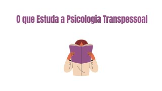 O que Estuda a Psicologia Transpessoal