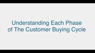 Understanding Each Phase of the Customer Buying Cycle