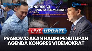 🔴LIVE UPDATE | AHY Ungkap Presiden Prabowo Bakal Hadiri Penutupan Agenda Kongres VI Partai Demokrat