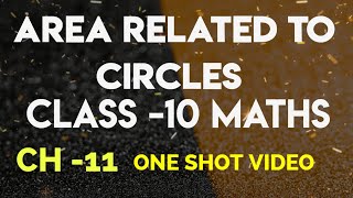 Ch-11 | Class 10 | Area Related to Circles One Shot Video| #maths