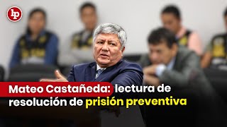 Lectura de resolución de prisión preventiva contra Mateo Castañeda