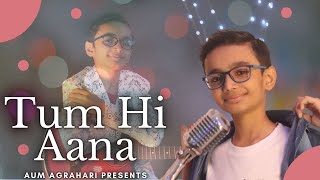 Tum Hi Aana | @AumAgrahari| @jubinnautiyal| Hindi Bollywood Songs