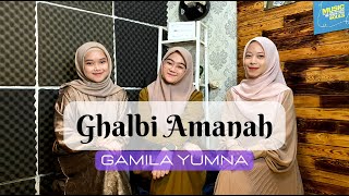 GHALBI AMANAH - GAMILA YUMNA || cover