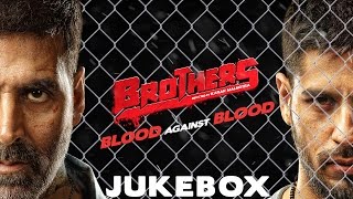 Brothers - Juke Box | Akshay Kumar | Sidharth Malhotra | Jacqueline Fernandez | Full Song Album Brothers - Juke Box | Akshay Kumar | Sidharth Malhotra | Jacqueline Fernandez | Full Song Album