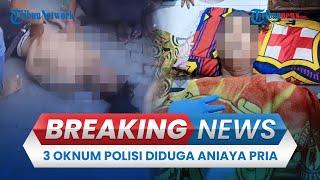🔴BREAKING NEWS: 3 Oknum Polisi Diduga Aniaya Pria di Makassar hingga Tewas, Beda Versi Kronologi
