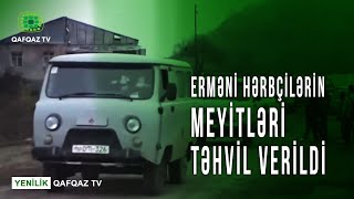 AZƏRBAYCAN ERMƏNİ HƏRBÇİLƏRİN MEYİTİNİ TƏHVİL VERDİ