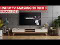 INI DIA LINE UP TV SAMSUNG 50 INCH TERBARU 2022