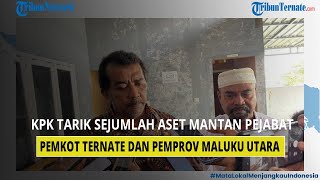 KPK Tarik Sejumlah Aset Pemkot Ternate dan Pemprov Maluku Utara Yang Masih Dikuasai Mantan Pejabat