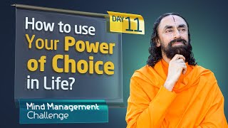 How to use your Power of Choice in the Right Direction in Life? | Mind Management Challenge Day 11