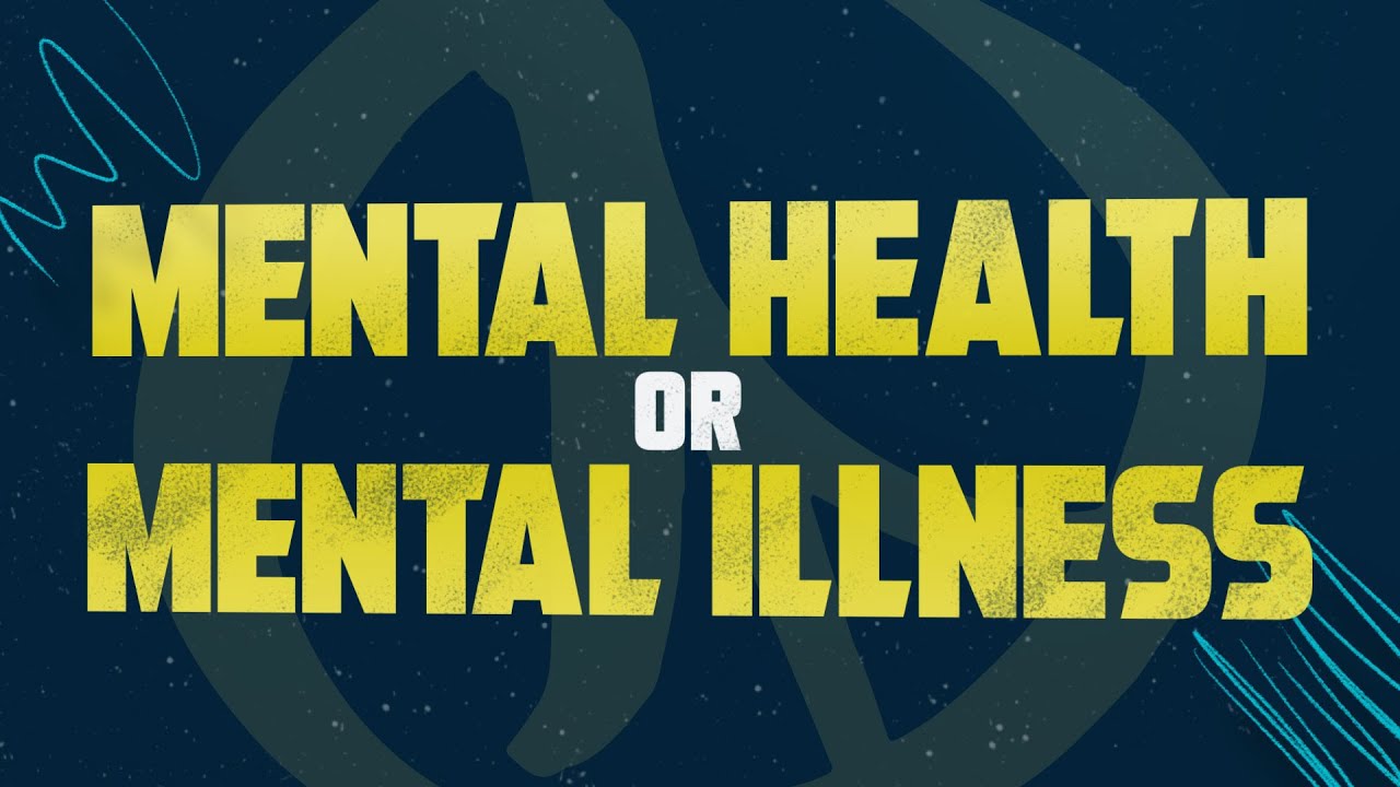 Mental Health Or Mental Illness? What’s The Difference? - YouTube