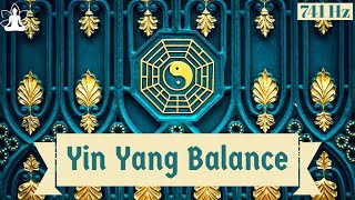 Yin Yang Balance @741Hz | Remove Toxins and Negativity | Cleanse Aura | Meditation Music