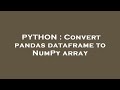PYTHON : Convert pandas dataframe to NumPy array