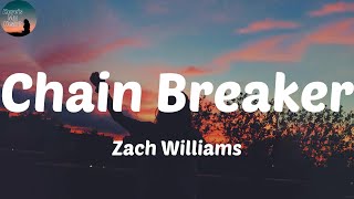Zach Williams - Chain Breaker (Lyrics) He's a chain breaker