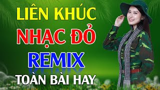Nhạc Đỏ Remix Hay Nhất 2025 - LK Nhạc Đỏ Cách Mạng Tiền Chiến Remix Cực Bốc Lửa Hay Nhất