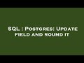 SQL : Postgres: Update field and round it