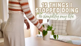 15 Things I STOPPED Doing to Simplify My Life | Minimalism + Intentional Living