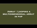 Array : Looping a multidimensional array in php