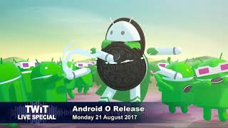 TWiT Live Specials 323: Android O Release