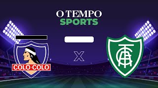 COLO COLO x AMÉRICA - Acompanhe AO VIVO