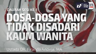 Dauroh Sesi 1 - Dosa-Dosa Yang Tidak Disadari Kaum Wanita - Ustadz Dr. Firanda Andirja, Lc, M.A.