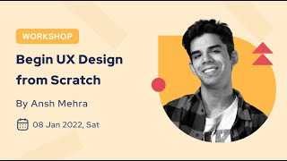 Begin UX Design from Scratch | Workshop | Ansh Mehra