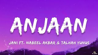 Jani - Anjaan (Lyrics) Ft. Nabeel Akbar \u0026 Talhah Yunus | ta editor