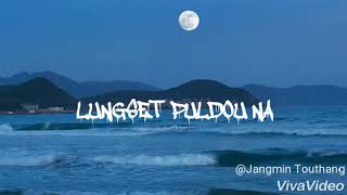 LUNGSET PULDOU NA||HELEN LUPHENG||THADOU-KUKI SAD LOVE SONG