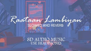 Raatan Lambiyan Slowed & Reverb | Lofi Music | 8D audio | 8D Remixes India | Subah Ka Muzik