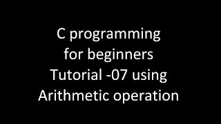 C programming for beginners tutorial-07 using arithmetic operation