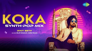 Koka - Synth Pop Mix | Diljit Dosanjh | Dixit Seth | Sargun Mehta | Babe Bhangra Paunde Ne #synthpop