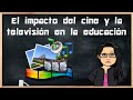 El impacto del cine y la televisión en la educación