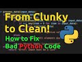 From Clunky to Clean: How to Fix Bad Python Code