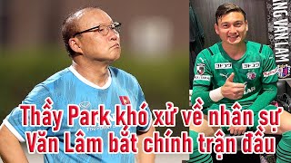 HLV Park Hang Seo lo Văn Toàn - Quang Hải - Tuấn Anh & Văn Lâm đá trận đầu