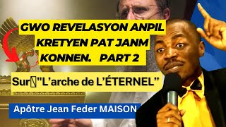 Gwo REVELASYON Anpil KRETYEN pat janm KONNEN   | Part 2 | Apôtre Jean Feder Maison.