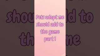 Pets adopt me should add to the game part 1 #roblox #adoptme